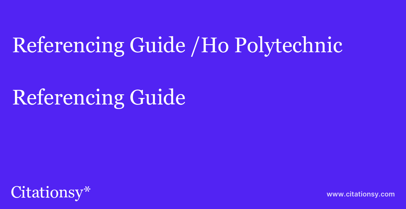 Referencing Guide: /Ho Polytechnic